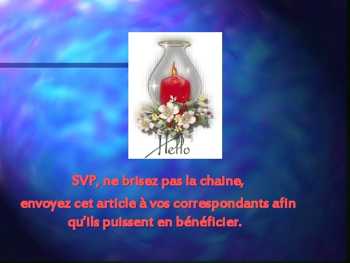 SVP, ne brisez pas la chaine, envoyez cet article à vos correspondants afin qu’ils