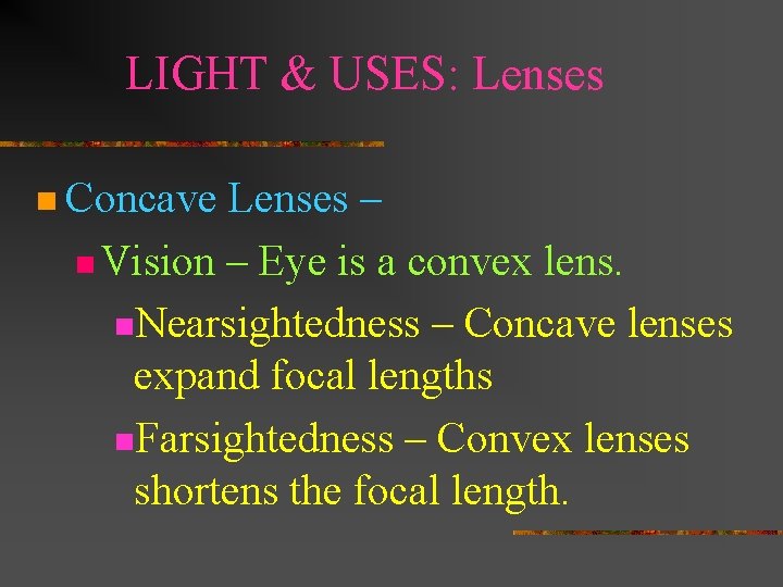 LIGHT & USES: Lenses n Concave Lenses – n Vision – Eye is a