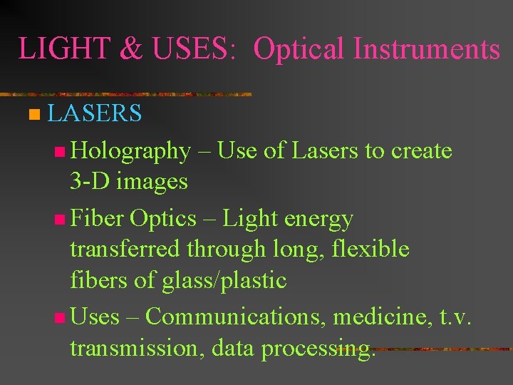 LIGHT & USES: Optical Instruments n LASERS n Holography – Use of Lasers to