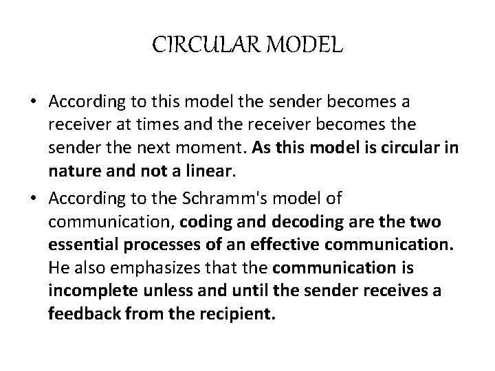 CIRCULAR MODEL • According to this model the sender becomes a receiver at times