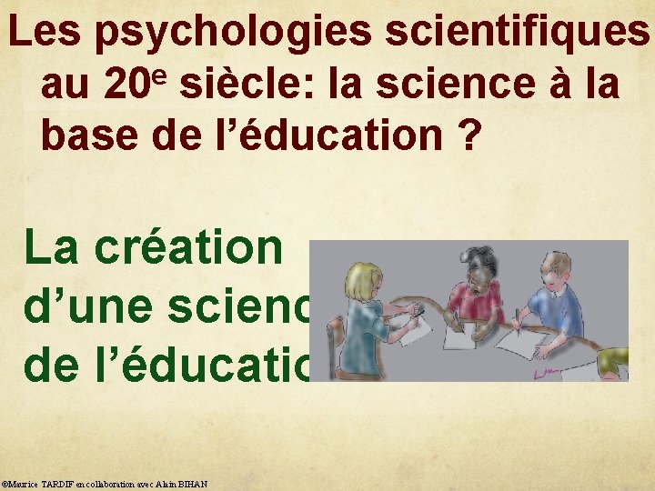 Les psychologies scientifiques au 20 e siècle: la science à la base de l’éducation