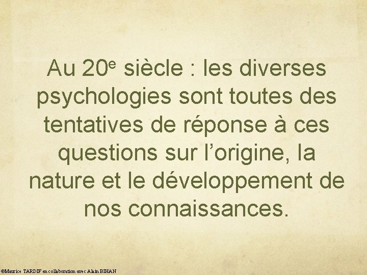 e Au 20 siècle : les diverses psychologies sont toutes des tentatives de réponse