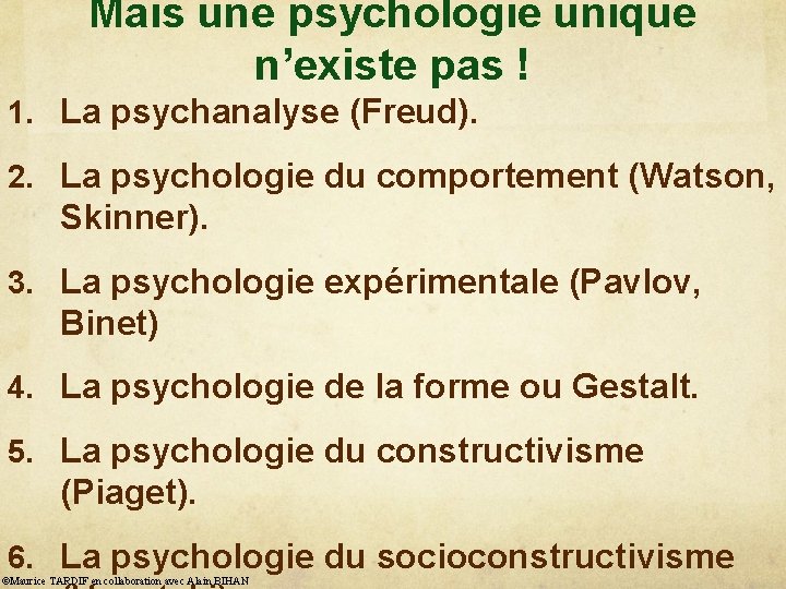 Mais une psychologie unique n’existe pas ! 1. La psychanalyse (Freud). 2. La psychologie