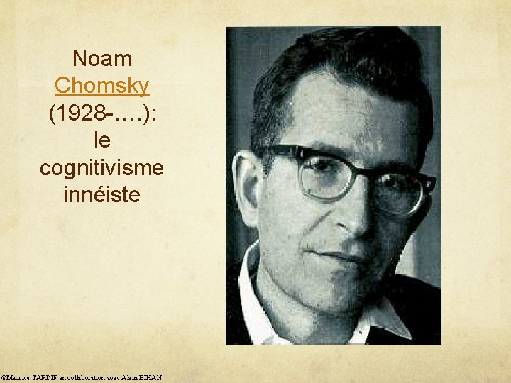 Noam Chomsky (1928 -…. ): le cognitivisme innéiste ©Maurice TARDIF en collaboration avec Alain