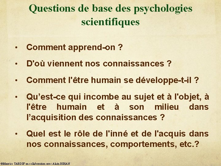 Questions de base des psychologies scientifiques • Comment apprend-on ? • D'où viennent nos