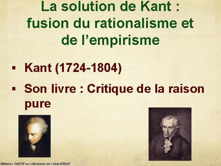 La solution de Kant : fusion du rationalisme et de l’empirisme § Kant (1724