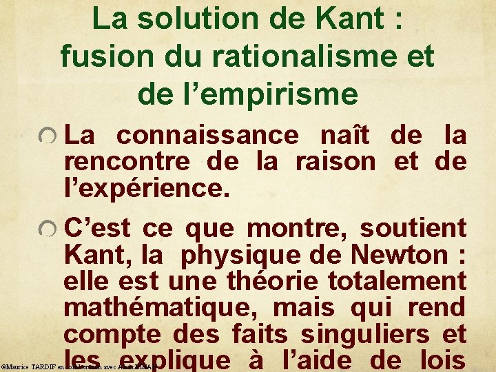 La solution de Kant : fusion du rationalisme et de l’empirisme La connaissance naît