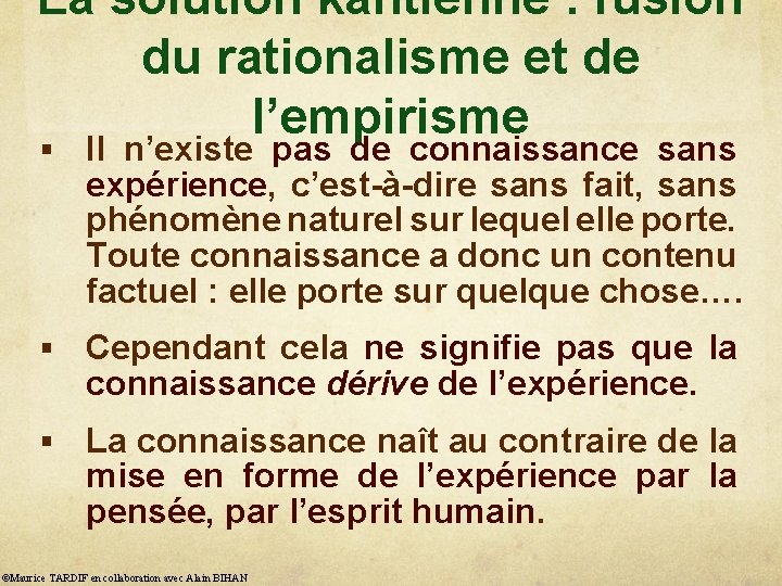 La solution kantienne : fusion du rationalisme et de l’empirisme § Il n’existe pas