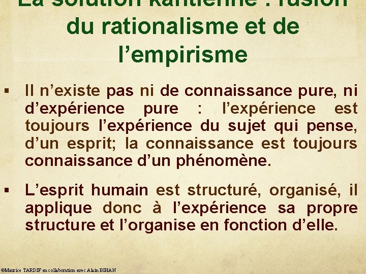 La solution kantienne : fusion du rationalisme et de l’empirisme § Il n’existe pas