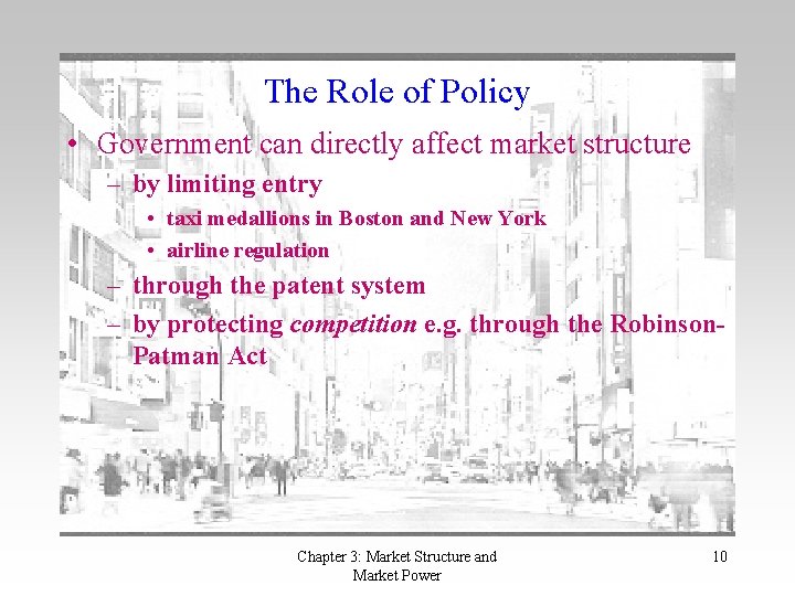 The Role of Policy • Government can directly affect market structure – by limiting