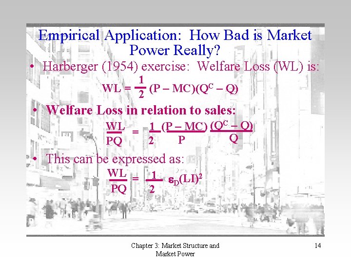 Empirical Application: How Bad is Market Power Really? • Harberger (1954) exercise: Welfare Loss