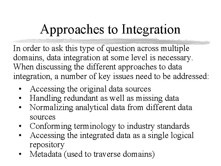 Approaches to Integration In order to ask this type of question across multiple domains,