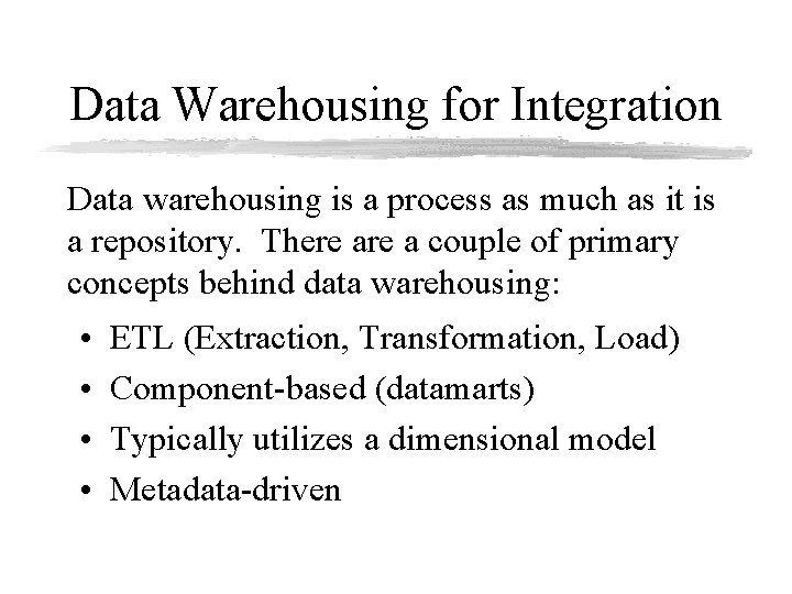 Data Warehousing for Integration Data warehousing is a process as much as it is