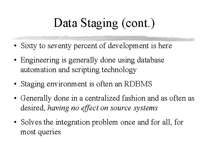 Data Staging (cont. ) • Sixty to seventy percent of development is here •