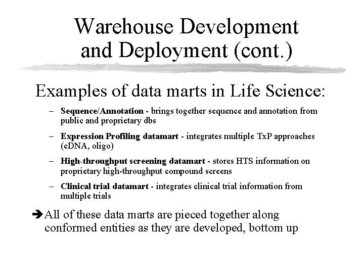 Warehouse Development and Deployment (cont. ) Examples of data marts in Life Science: –