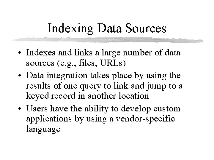 Indexing Data Sources • Indexes and links a large number of data sources (e.