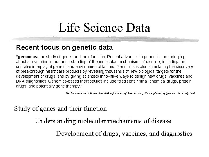 Life Science Data Recent focus on genetic data “genomics: the study of genes and