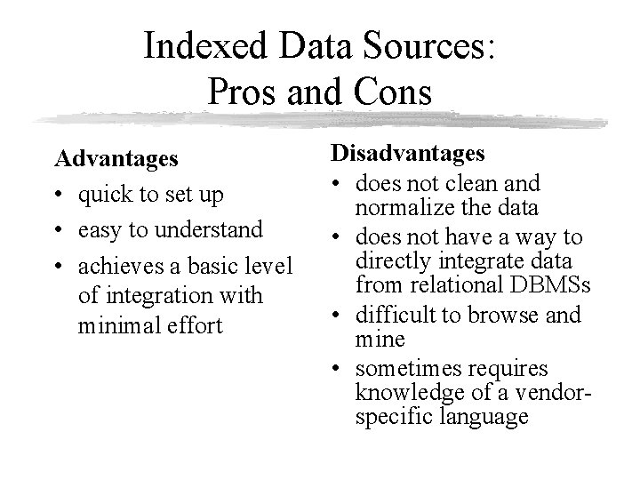 Indexed Data Sources: Pros and Cons Advantages • quick to set up • easy