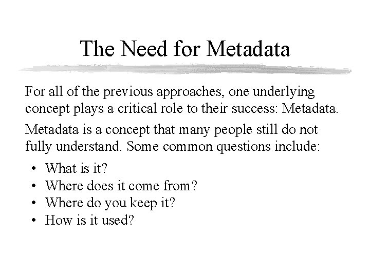 The Need for Metadata For all of the previous approaches, one underlying concept plays