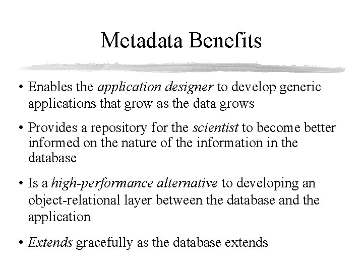 Metadata Benefits • Enables the application designer to develop generic applications that grow as