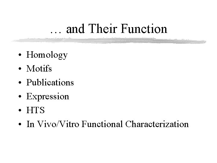 … and Their Function • • • Homology Motifs Publications Expression HTS In Vivo/Vitro