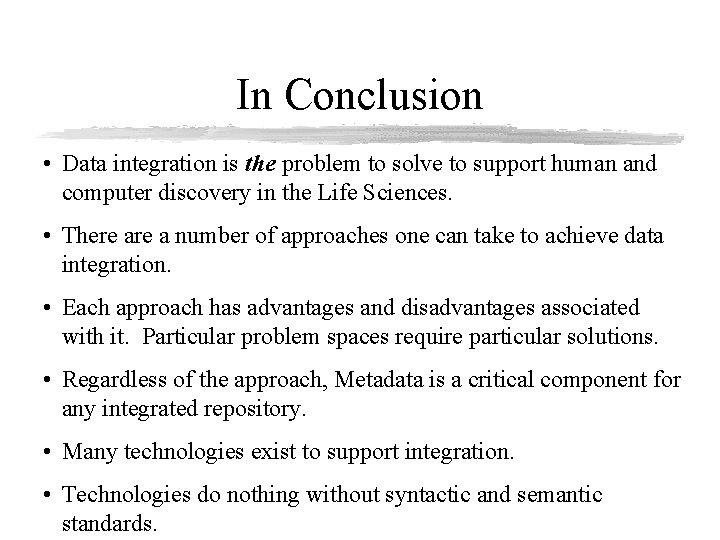 In Conclusion • Data integration is the problem to solve to support human and