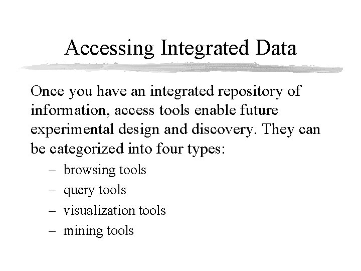 Accessing Integrated Data Once you have an integrated repository of information, access tools enable