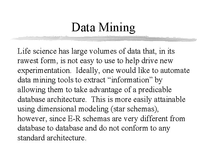 Data Mining Life science has large volumes of data that, in its rawest form,