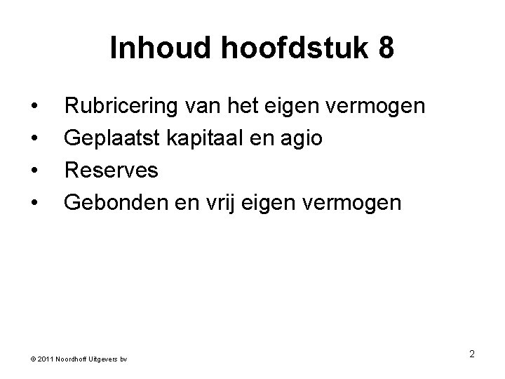 Inhoud hoofdstuk 8 • • Rubricering van het eigen vermogen Geplaatst kapitaal en agio