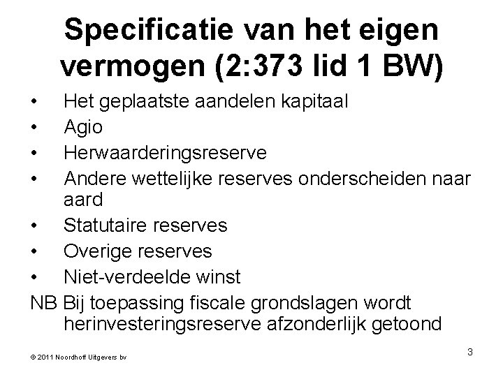 Specificatie van het eigen vermogen (2: 373 lid 1 BW) • • Het geplaatste