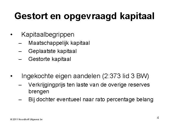 Gestort en opgevraagd kapitaal • Kapitaalbegrippen – – – • Maatschappelijk kapitaal Geplaatste kapitaal