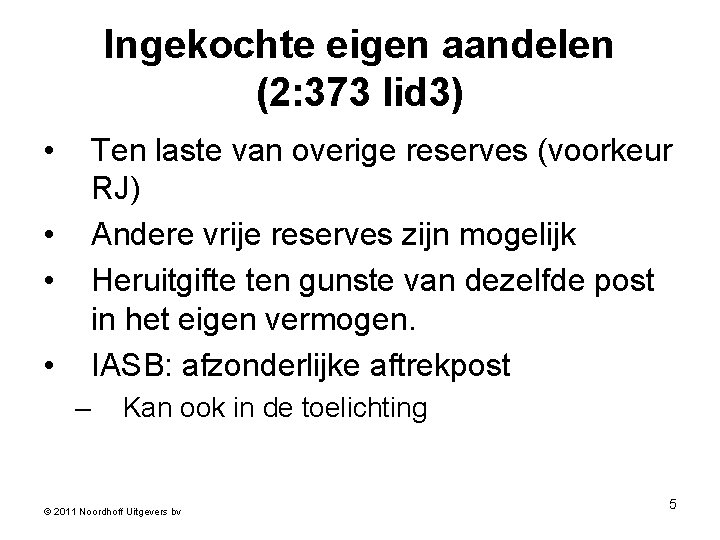 Ingekochte eigen aandelen (2: 373 lid 3) • Ten laste van overige reserves (voorkeur