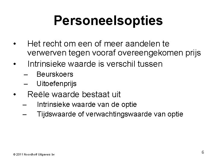 Personeelsopties • Het recht om een of meer aandelen te verwerven tegen vooraf overeengekomen
