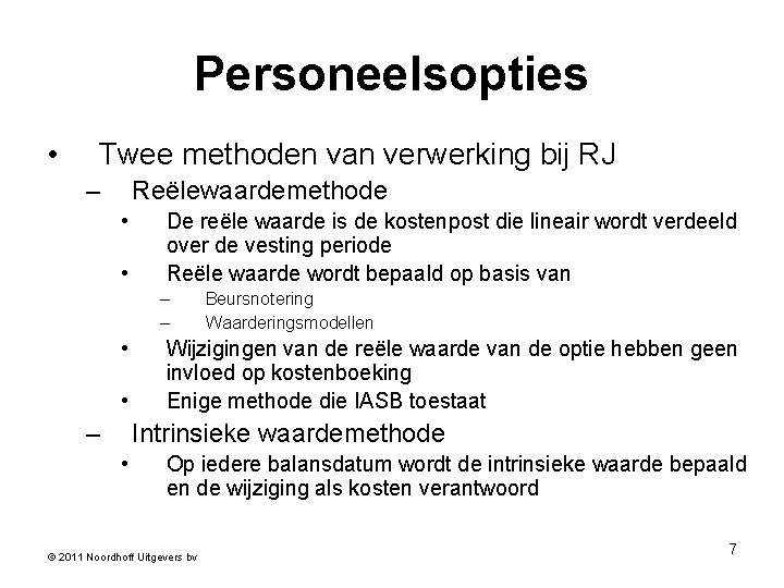 Personeelsopties • Twee methoden van verwerking bij RJ – Reëlewaardemethode • • De reële