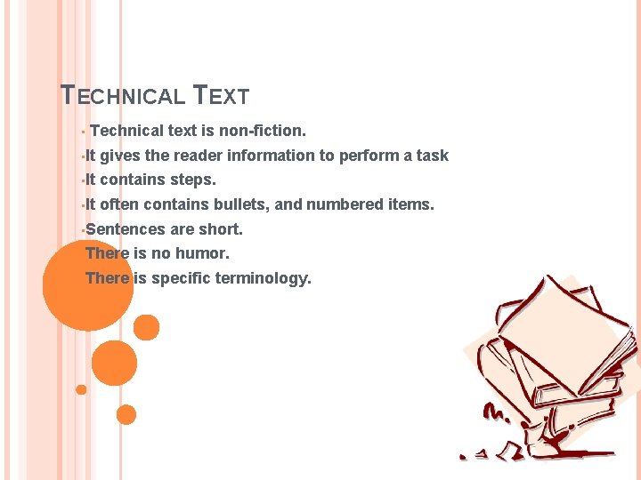 TECHNICAL TEXT • Technical text is non-fiction. • It gives the reader information to