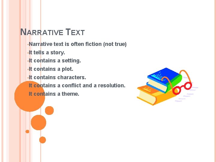 NARRATIVE TEXT • Narrative text is often fiction (not true) • It tells a