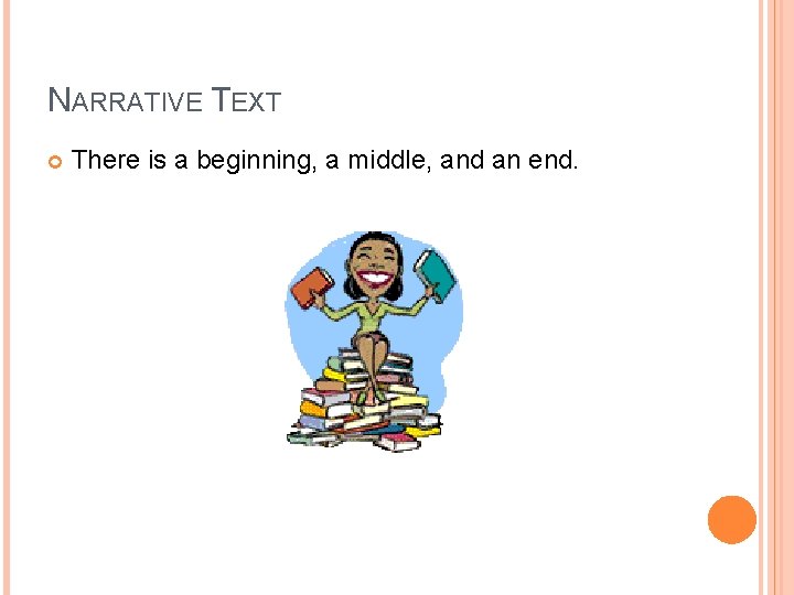 NARRATIVE TEXT There is a beginning, a middle, and an end. 