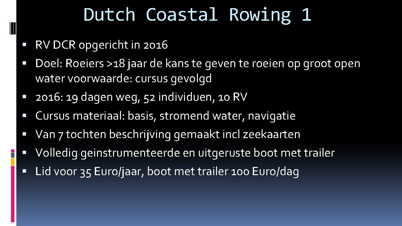 Dutch Coastal Rowing 1 RV DCR opgericht in 2016 Doel: Roeiers >18 jaar de