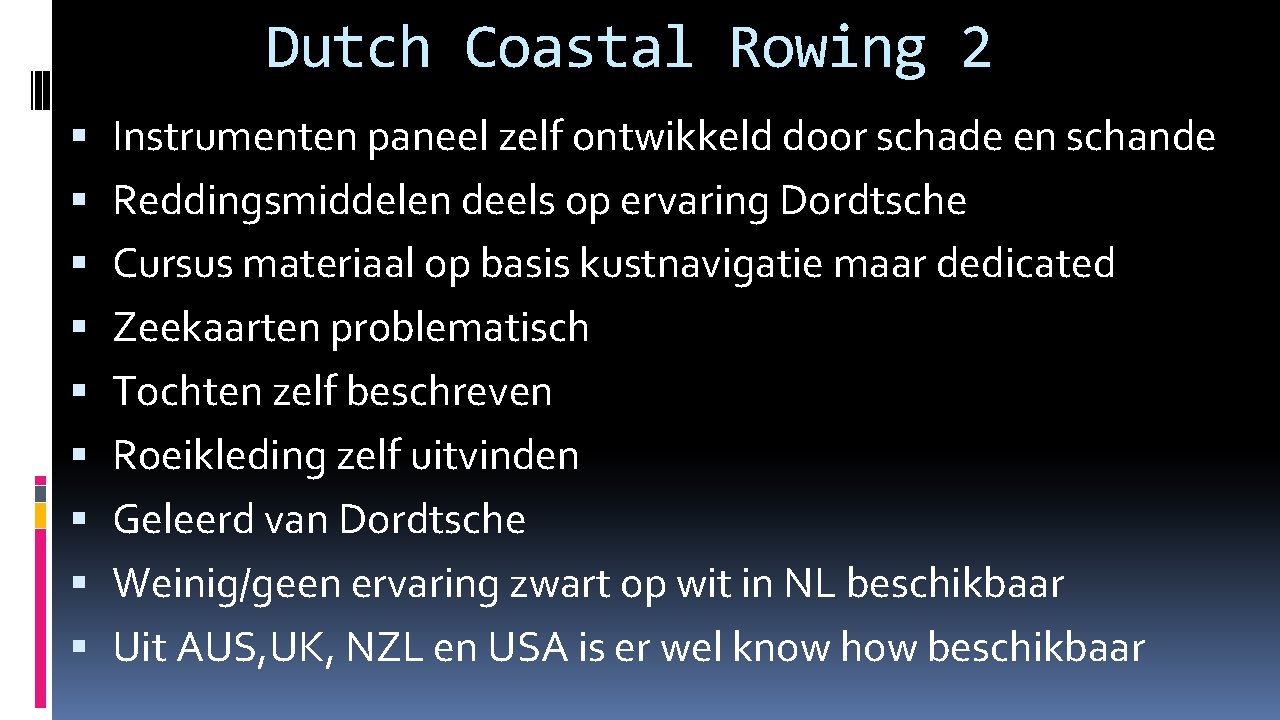 Dutch Coastal Rowing 2 Instrumenten paneel zelf ontwikkeld door schade en schande Reddingsmiddelen deels