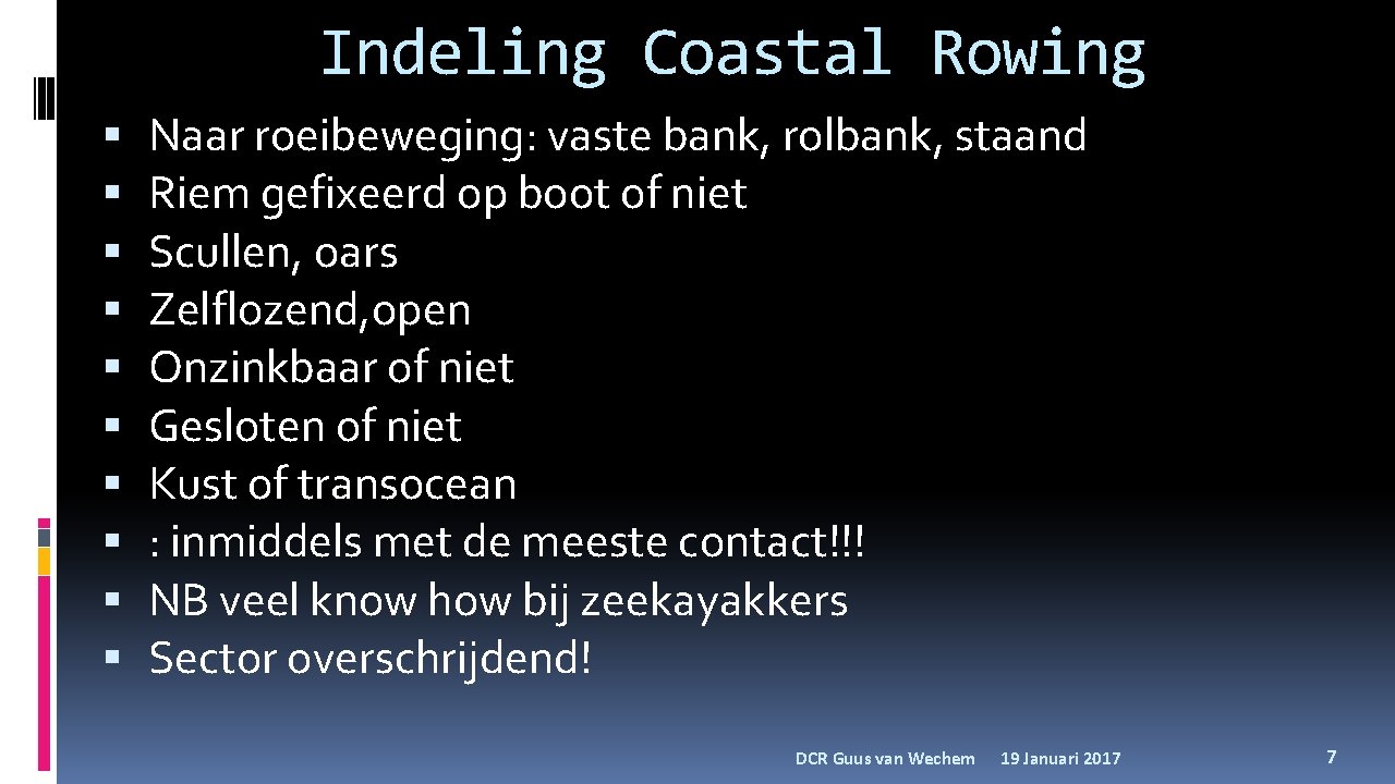 Indeling Coastal Rowing Naar roeibeweging: vaste bank, rolbank, staand Riem gefixeerd op boot of