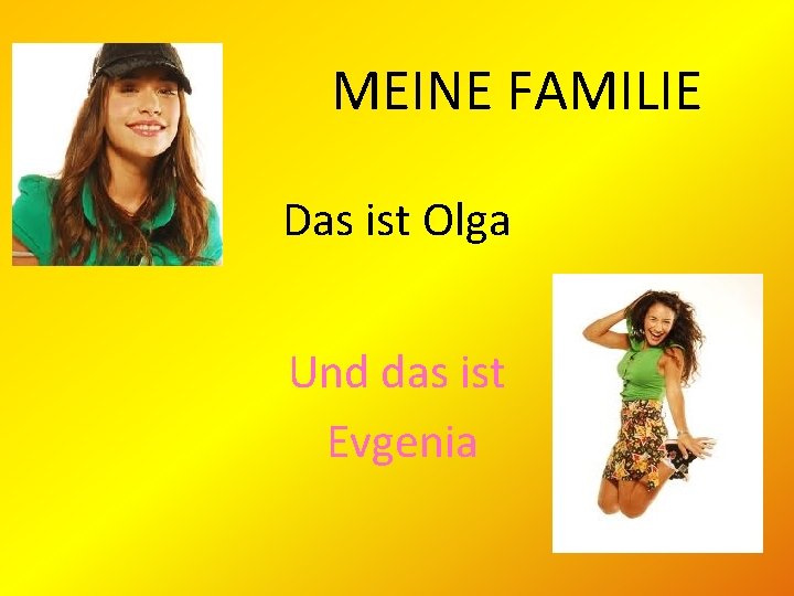 MEINE FAMILIE Das ist Olga Und das ist Evgenia 