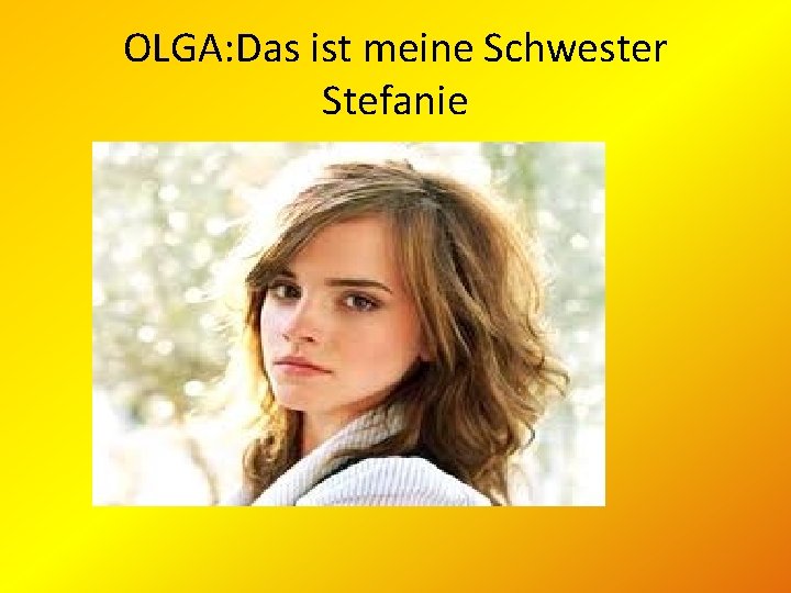 OLGA: Das ist meine Schwester Stefanie 