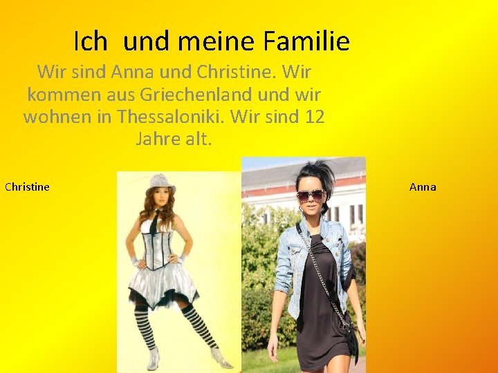 Ich und meine Familie Wir sind Anna und Christine. Wir kommen aus Griechenland und