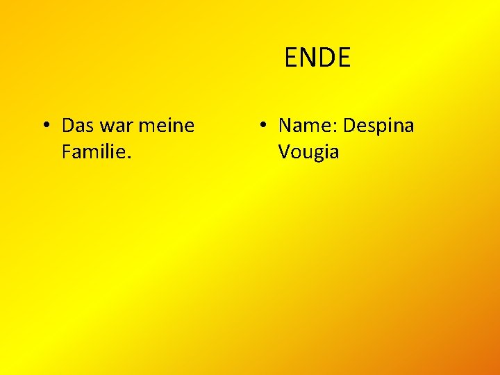 ENDE • Das war meine Familie. • Name: Despina Vougia 