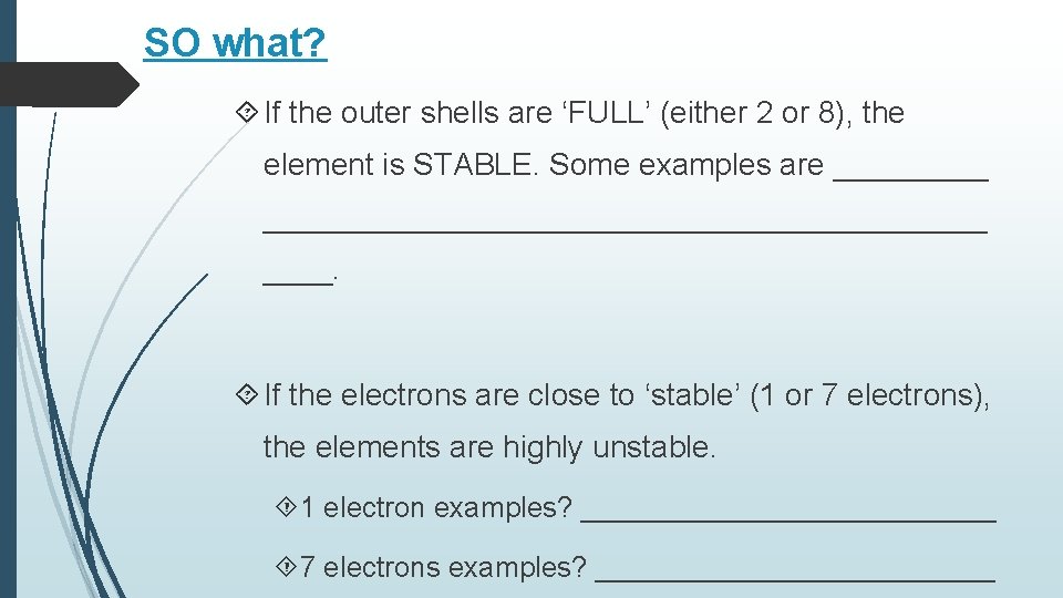 SO what? If the outer shells are ‘FULL’ (either 2 or 8), the element