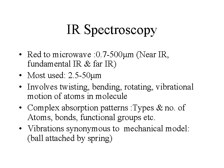 IR Spectroscopy • Red to microwave : 0. 7 -500μm (Near IR, fundamental IR