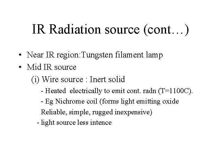 IR Radiation source (cont…) • Near IR region: Tungsten filament lamp • Mid IR