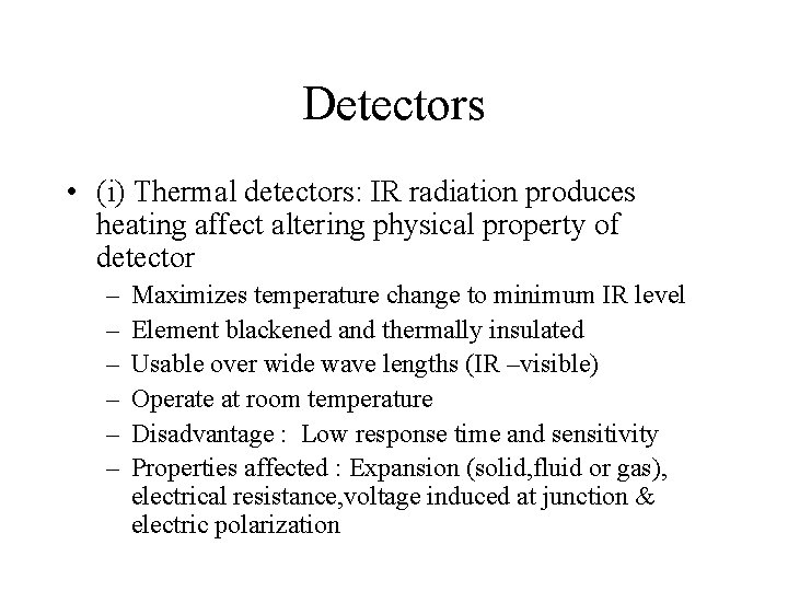 Detectors • (i) Thermal detectors: IR radiation produces heating affect altering physical property of