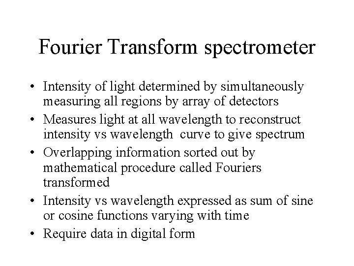 Fourier Transform spectrometer • Intensity of light determined by simultaneously measuring all regions by