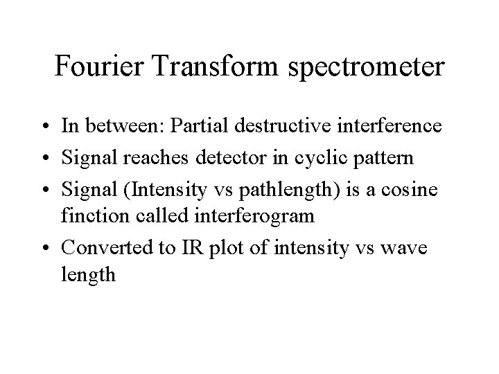Fourier Transform spectrometer • In between: Partial destructive interference • Signal reaches detector in